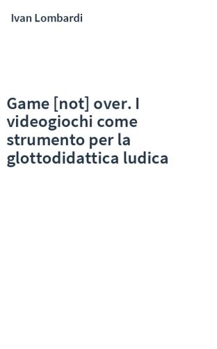 Game [not] over. I videogiochi come strumento per la glottodidattica ludica