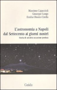 L'astronomia a Napoli dal Settecento ai giorni nostri. Storia di un'altra occasione perduta