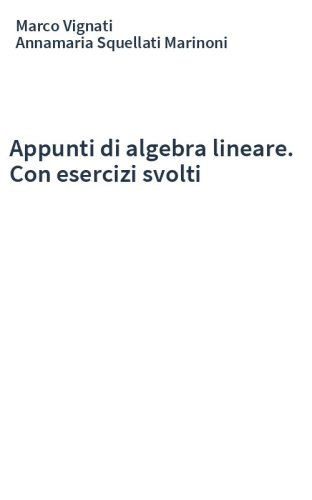 Appunti di algebra lineare. Con esercizi svolti