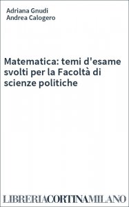 Matematica: temi d'esame svolti per la Facoltà di scienze politiche
