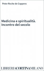 Medicina e spiritualità. Incontro del secolo