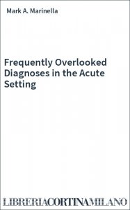 Frequently Overlooked Diagnoses in the Acute Setting