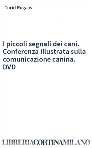 I piccoli segnali dei cani. Conferenza illustrata sulla comunicazione canina. DVD