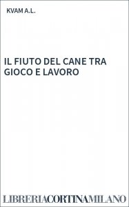 IL FIUTO DEL CANE TRA GIOCO E LAVORO