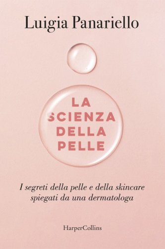 La scienza della pelle. I segreti della pelle e della skincare spiegati da una dermatologa