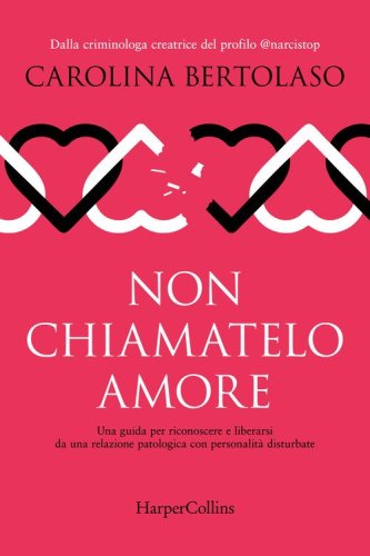 Non chiamatelo amore. Una guida per riconoscere e liberarsi da una relazione patologica con personalità disturbate