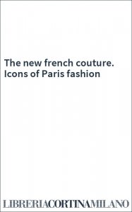 The new french couture. Icons of Paris fashion
