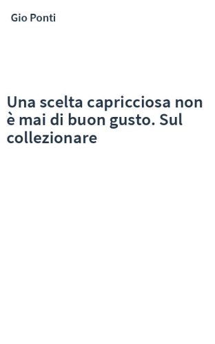 Una scelta capricciosa non è mai di buon gusto. Sul collezionare