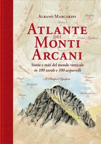 Atlante dei monti arcani. Storie e miti del mondo verticale