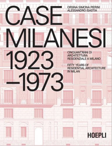 Case milanesi 1923-1973. Cinquant'anni di architettura residenziale a Milano