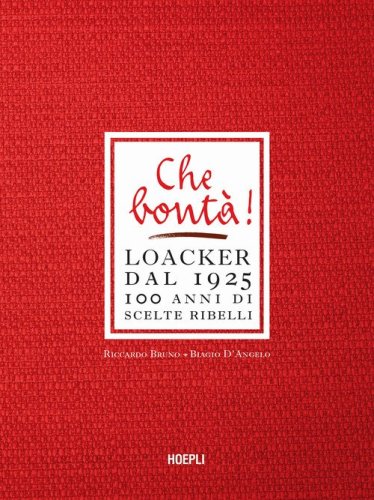 Che bontà! Loacker dal 1925. 100 anni di scelte ribelli