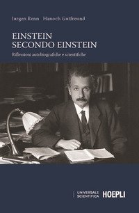 Einstein secondo Einstein. Riflessioni autobiografiche e scientifiche