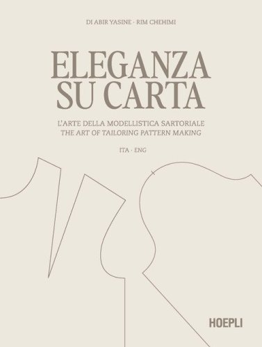 Eleganza su carta. L'arte della modellistica sartoriale-The art of tailoring pattern making