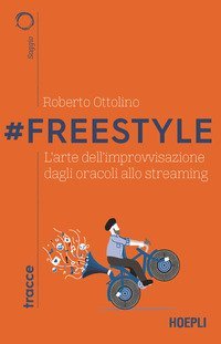 #Freestyle. L'arte dell'improvvisazione dagli oracoli allo streaming