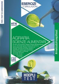 Hoepli Test. Agraria, Scienze alimentari. Esercizi e simulazioni. Per i test di ammissione