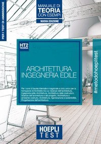 Hoepli Test. Architettura e Ingegneria edile. Manuale di teoria con esempi. Per i test di ammissione all'università
