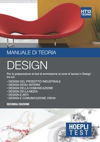 Hoepli Test. Design. Manuale di teoria. Per la preparazione ai test di ammissione ai corsi di laurea in Design