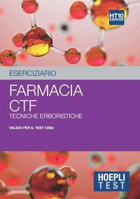 Hoepli test. Eserciziario. Farmacia, CTF, Tecniche erboristiche