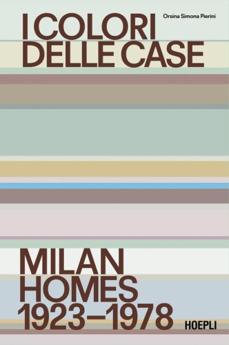 I colori delle case. Milan interiors 1923-1978. Ediz. italiana e inglese