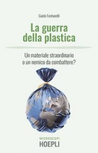 La guerra della plastica. Un materiale straordinario o un nemico da combattere?
