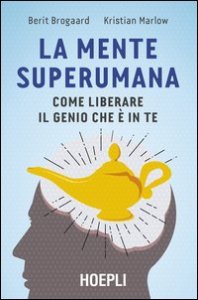 La mente superumana. Come liberare il genio che è in te