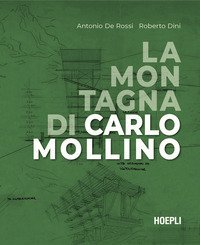 La montagna di Carlo Mollino. Architetture e progetti nelle Alpi