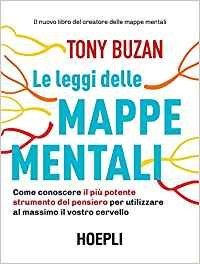 Le leggi delle mappe mentali. Come conoscere il più potente strumento del pensiero per utilizzare al massimo il vostro cervello