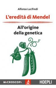 L'eredità di Mendel. All'origine della genetica