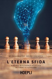 L'eterna sfida. Scacchi e intelligenza artificiale da Turing ad AlphaZero