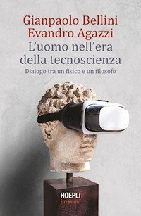 L'uomo nell'era della tecnoscienza. Dialogo tra un fisico e un filosofo