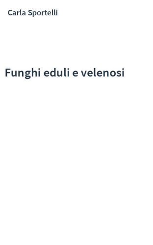 Funghi eduli e velenosi