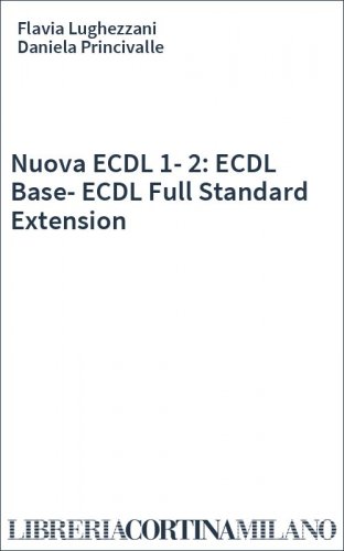 Nuova ECDL 1-2: ECDL Base-ECDL Full Standard Extension