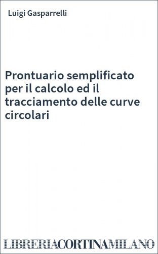 Prontuario semplificato per il calcolo ed il tracciamento delle curve circolari