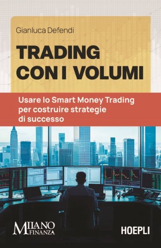 Trading con i volumi. Usare lo Smart Money Trading per costruire strategie di successo