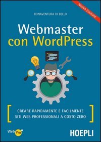 Webmaster con WordPress. Creare rapidamente e facilmente siti web professionali a costo zero