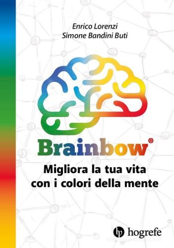 Brainbow. Migliora la tua vita con i colori della mente.