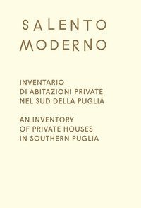 Salento Moderno. Inventario di abitazioni private nel sud della Puglia-An Inventory of private houses in southern Puglia