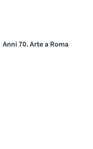 Anni 70. Arte a Roma