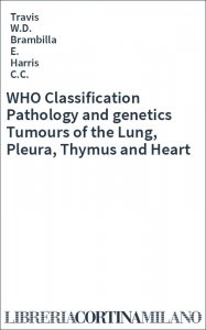 WHO Classification Pathology and genetics Tumours of the Lung, Pleura, Thymus and Heart