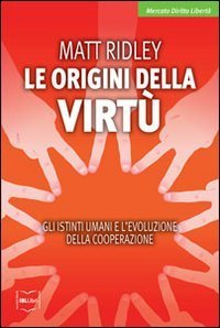 Le origini della virtù. Gli istinti umani e l'evoluzione della cooperazione