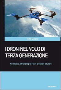 I droni nel volo di terza generazione. Normativa, istruzioni per l'uso problemi e futuro