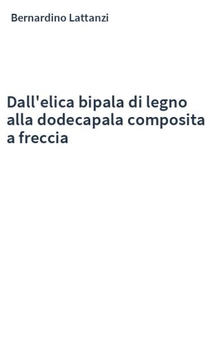 Dall'elica bipala di legno alla dodecapala composita a freccia