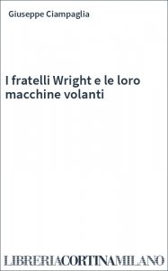 I fratelli Wright e le loro macchine volanti