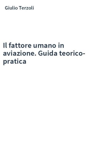 Il fattore umano in aviazione. Guida teorico-pratica