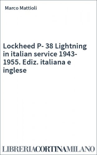 Lockheed P-38 Lightning in italian service 1943-1955. Ediz. italiana e inglese
