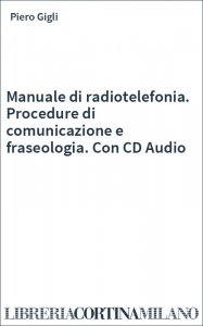 Manuale di radiotelefonia. Procedure di comunicazione e fraseologia. Con CD Audio