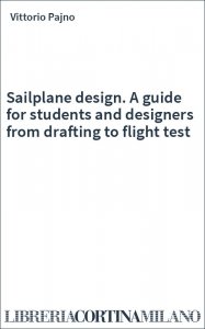 Sailplane design. A guide for students and designers from drafting to flight test