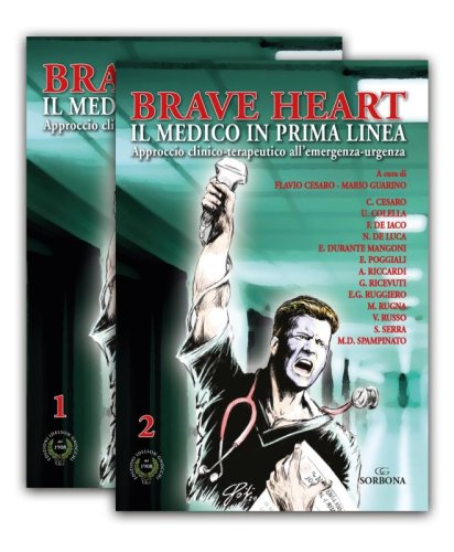 Brave heart. Il medico in prima linea. Approccio clinico-terapeutico all'emergenza-urgenza