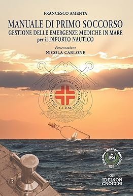 Manuale di Primo Soccorso. Gestione delle emergenze mediche in mare per il diporto