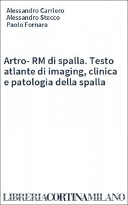 Artro-RM di spalla. Testo atlante di imaging, clinica e patologia della spalla